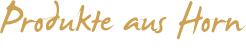 Produkte aus Horn